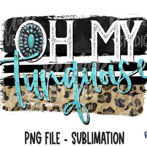 Oh My Turquoise Sublimation Design, Southern, Southwestern, Western, Turquoise Rock, Leopard Print, Sublimation Digital Download, PNG