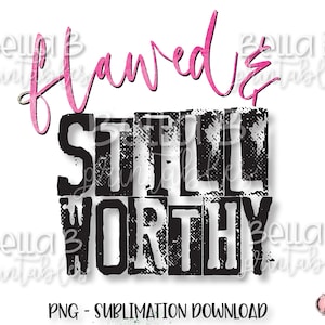 Flawed and Still Worthy PNG Sublimation Design, Christian, Bible Verse, Grunge, Distressed, Digital Download, PNG, Clip Art