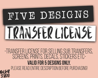 Sublimation Transfer License / FIVE(5) Design Transfer License for Selling Transfers, Prints, Decals With Sublimation Designs -BellaBStudio