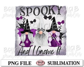 May include: A sublimation design featuring three gnomes dressed as witches. The gnomes are wearing purple and black witch hats and dresses. The text "Spooky And I Gnome It" is written in black letters on a white background.