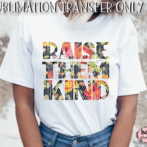 Élevez-les Transfert de sublimation gentil, Floral, Maternité, Gentillesse, Soyez gentil, Prêt à presser, Transfert de presse à chaleur, Impression de sublimation