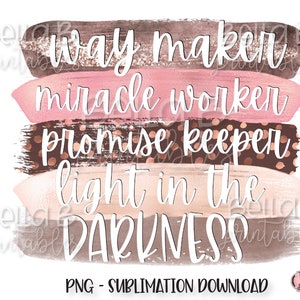 Way Maker Miracle Worker Promise Keeper Light In The Darkness Sublimation Design, PNG File for Sublimation, Christian, Digital Download, PNG