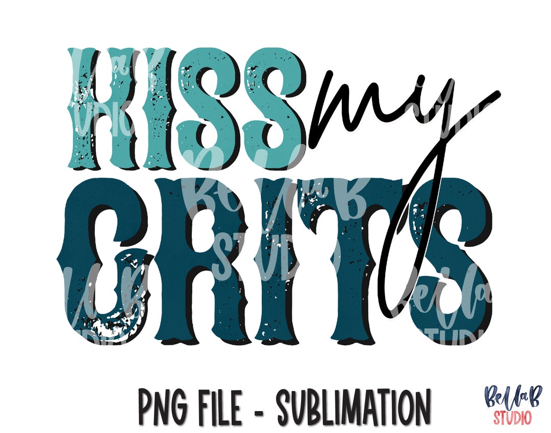 Kiss My Grits Sublimation Design, Turquoise, Funny, Southern, Country