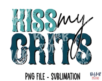 Kiss My Grits Sublimation Design, Turquoise, Funny, Southern, Country, Sassy Country, Sublimation Digital Download, PNG