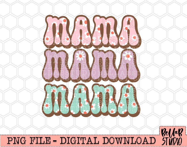 May include: Three retro-style "MAMA" designs in pink, lavender, and teal, each with a daisy pattern and brown outline. The image includes the text "PNG FILE - DIGITAL DOWNLOAD" and the Bella B Studio logo.