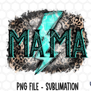 May include: A graphic design featuring the word "MAMA" in black, outlined in turquoise, with a turquoise lightning bolt through the center. The design has a leopard print and distressed background. The text "PNG FILE - SUBLIMATION" is at the bottom.
