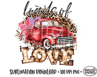 Valentines Sublimation, Loads Of Love Sublimation Design, Red Vintage Truck, Valentine's Day, Sublimation Digital Download, PNG,ClipArt