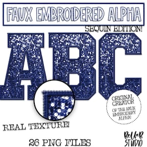 May include: A set of 26 faux embroidered alphabet letters in a navy blue sequin design. The letters are in uppercase and are arranged in the order A, B, C. The letters are on a white background. The text "FAUX EMBROIDERED ALPHA SEQUIN EDITION!" is at the top of the image. The text "REAL TEXTURE!" is at the bottom of the image. The text "26 PNG FILES" is at the bottom of the image. The text "ORIGINAL CREATOR OF THE FAUX EMBROIDERY ALPHA!" is in a circle at the bottom right of the image. The text "Bella B STUDIO" is at the bottom right of the image.