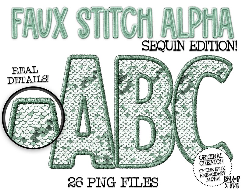 May include: A set of 26 faux stitch alphabet letters in a green sequin design. The letters are A, B, and C. The letters are outlined in a darker green. The text "FAUX STITCH ALPHA SEQUIN EDITION!" is at the top of the image. The text "REAL DETAILS!" is at the bottom left of the image. The text "26 PNG FILES" is at the bottom center of the image. The text "ORIGINAL CREATOR OF THE FAUX EMBROIDERY ALPHA! Billab STUDIO" is at the bottom right of the image.