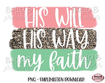 His Will His Way My Faith Sublimation Design, Brush Strokes, PNG File for Sublimation, Christian, Bible Verse,Digital Download, PNG,Clip Art