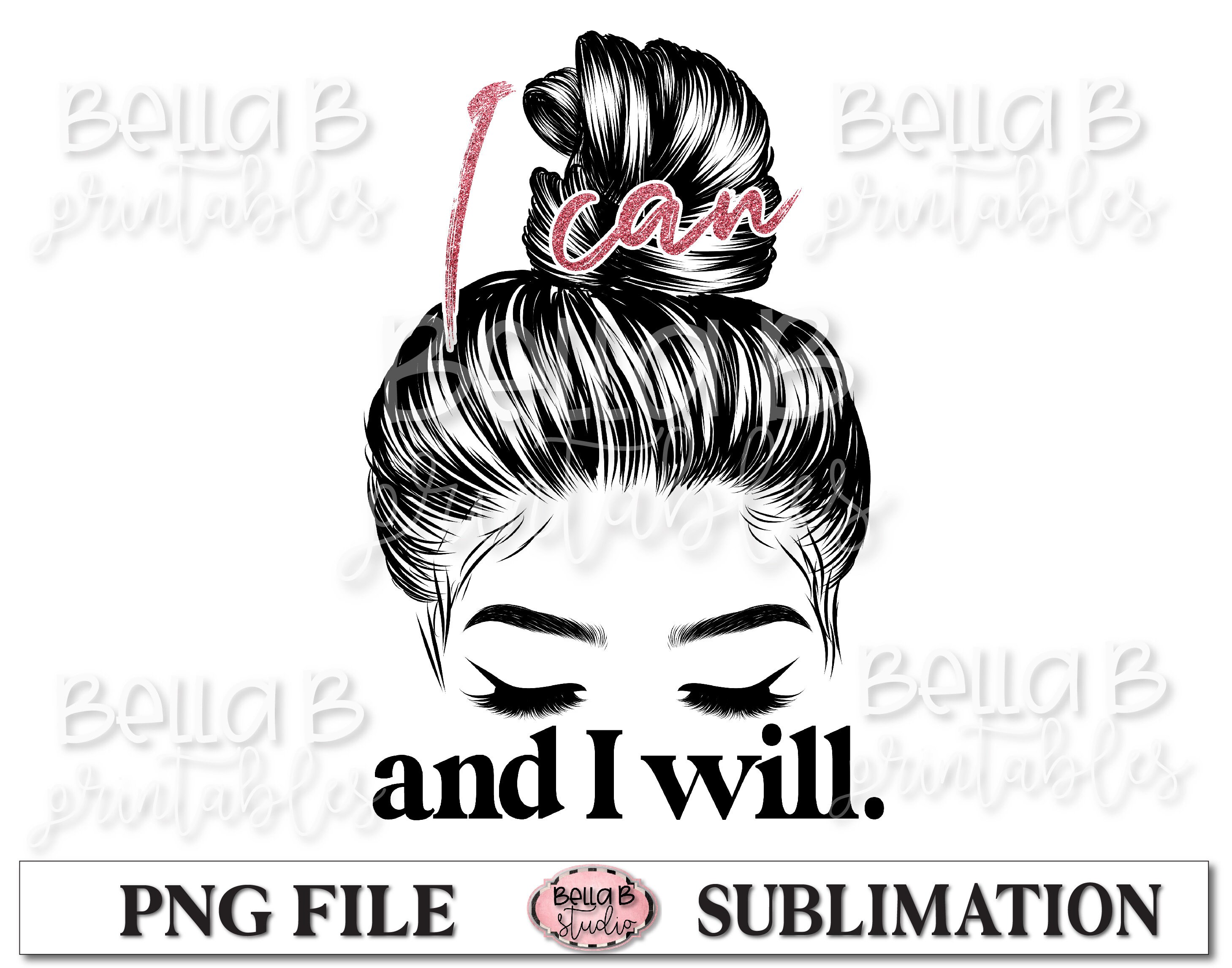 I Can And I Will PNG Sublimation Design, Strong Woman, Empower Woman, Motivation,Digital Download, PNG, Clip Art, Sublimation Graphics