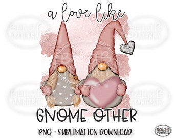 A Love Like Gnome Other, Valentines Sublimation Design, Valentine Gnomes, PNG File For Sublimation, Digital Download, PNG, Clip Art