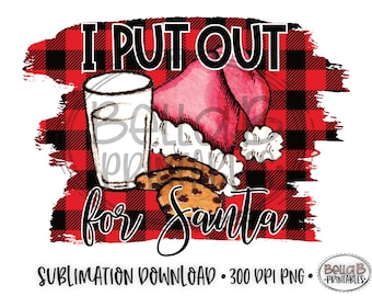 Christmas Sublimation Designs, I Put Out For Santa Sublimation Digital Download, Funny Christmas Sublimation, PNG, Clip Art, Ready to print