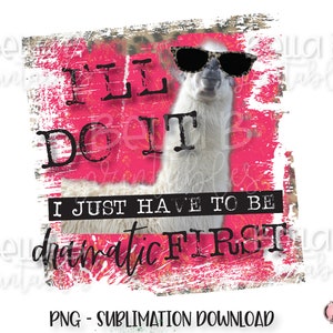 I&#39;ll Do It I Just Have To Be Dramatic First, Dramatic Llama Sublimation Designs, Funny, Leopard Print, Sublimation Digital Download, PNG