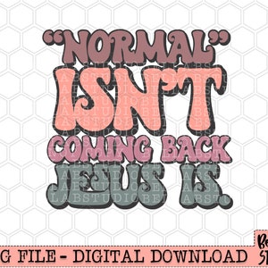 Normal Isn&#39;t Coming Back Jesus Is PNG Sublimation Design, Retro Christian, Vintage, Rapture Ready, Christian, Digital Download, PNG