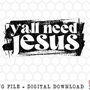 Y&#39;all Need Jesus PNG Sublimation Design, Christian, Bible Verse, Grunge, Retro, Vintage,, Distressed, Digital Download, PNG, Clip Art