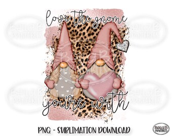 Love The Gnome You're With, Valentines Sublimation Design, Valentine Gnomes, PNG File For Sublimation, Digital Download, PNG, Clip Art