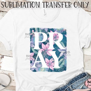 Prier Transfert de sublimation, Prêt à presser, Transfert de presse thermique, Impression de sublimation, Chrétien, Floral, Racheté, Sans peur, Foi sur la peur