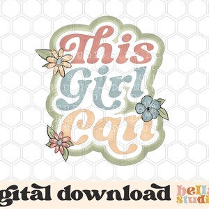 This Girl Can Floral PNG Sublimation Design, Self Love, Boho Preppy, Awareness, Self Care, Retro, Sublimation Digital Download