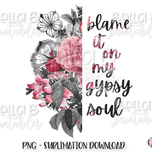 Half Floral Sublimation Designs, Boho, Blame It On My Gypsy Soul Sublimation Digital Download, PNG, Clip Art, Sublimation Graphics