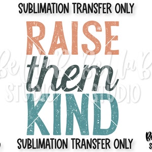 Élevez-les Transfert de sublimation gentil, vintage, maternité, gentillesse, être gentil, prêt à presser, transfert de presse à chaleur, impression par sublimation