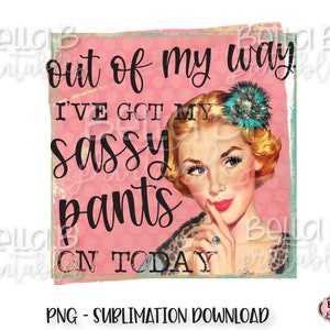 Outta the way world Its Thursday and Ive got my sassy pants on today   Weekend Ecard