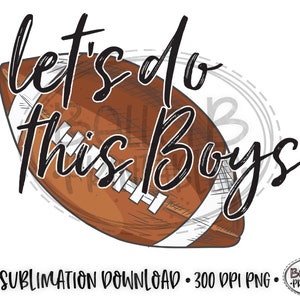 Football Sublimation Design Digital Download, Football Let&#39;s Do This Boys Sublimation Design, Game Day, PNG, Clip Art, Ready To Print