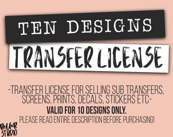 Sublimation Transfer License / TEN(10) Design Transfer License for Selling Transfers, Prints, Decals With Sublimation Designs -BellaBStudio