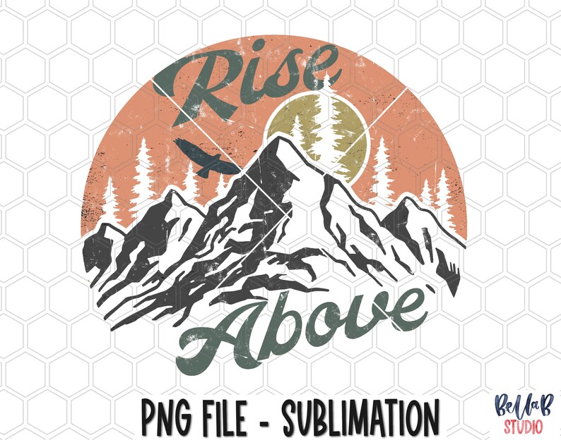 May include: A vintage-style graphic with a mountain range, a rising sun, and an eagle flying overhead. The text "Rise Above" is written in a distressed font.
