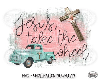 Jesus Take The Wheel Sublimation Design, PNG File for Sublimation, Christian, Vintage Truck, Old Truck, Digital Download, PNG, Clip Art