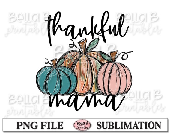 Thankful Mama Sublimation Design, Doodle Pumpkin, Hand Drawn, Painted Pumpkin, Fall Sublimation Designs, Digital Download, PNG