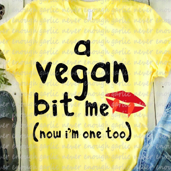 a vegan bit me, now i'm one too, vegan svg, t-shirt, lifestyle, funny svg, vegan, vampire, pun, ironic, cutting, cricut, never enough garlic