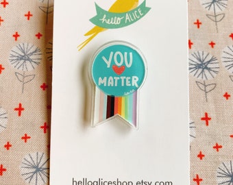 You Matter Lapel Pin| LGBTQ+ Pin| Pride Pin | Inclusive Pride Flag| Self Love