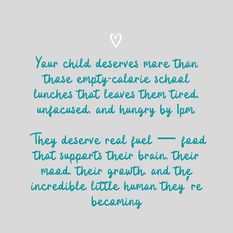 May include: A light gray background with teal text. The text reads: "Your child deserves more than those empty-calorie school lunches that leaves them tired, unfocused, and hungry by 1pm. They deserve real fuel - food that supports their brain..."