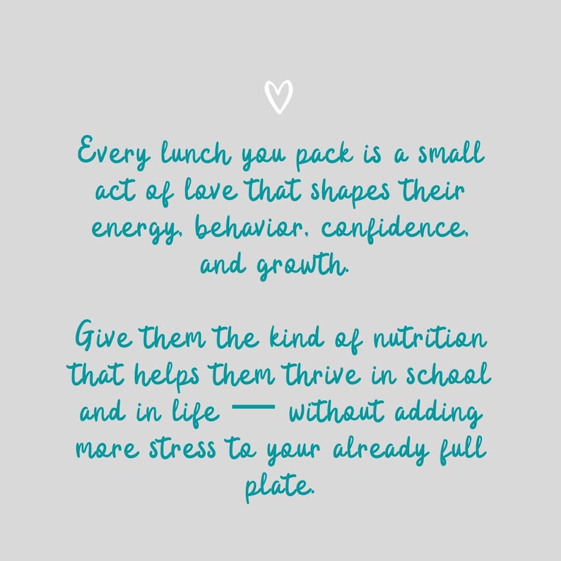 May include: A light gray background with a white heart icon at the top. The image contains teal text that reads: "Every lunch you pack is a small act of love that shapes their energy, behavior, confidence, and growth."