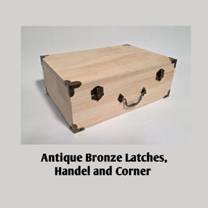 May include: A light-colored wooden box with antique bronze latches, handle, and corner protectors. The box is rectangular with a hinged lid. The text on the image reads: Antique Bronze Latches, Handle and Corner.