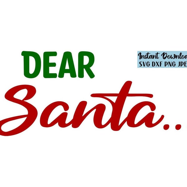 Dear Santa SVG, Christmas Saying SVG, Holiday SVG, Digital Download, Instant Download, Cut File, Clip Art, Svg Dxf Png Jpeg Files