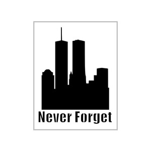 May include: Black and white graphic of the New York City skyline, featuring the Twin Towers. The words "Never Forget" are printed in a bold, sans-serif font below the skyline.
