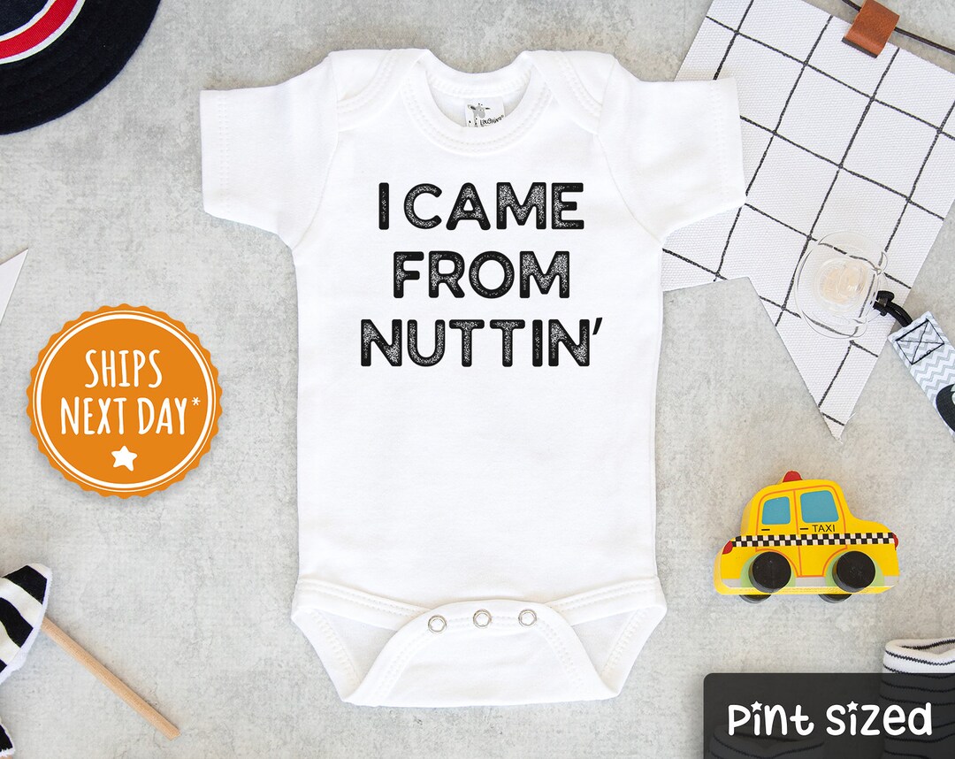 I Came From Nuttin' Baby Onesie® Funny Baby Onesie® Inappropriate Baby