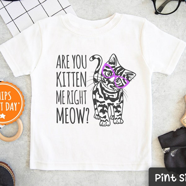 Cat Kids Shirt - Are You Kitten Me Right Meow? Toddler Shirt - Funny Cat Kids Tee