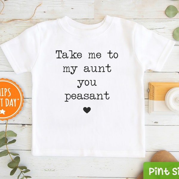 Take Me To My Aunt You Peasant Toddler Shirt - Funny Auntie Kids Tee - Niece/Nephew Shirt