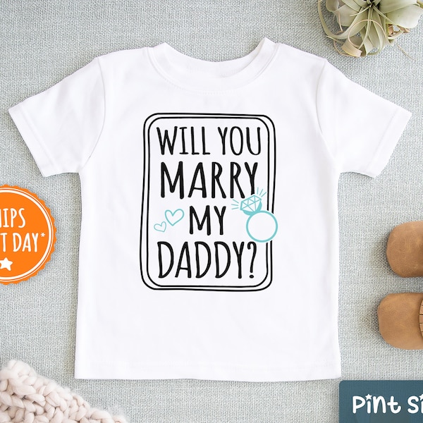 Will You Marry My Daddy Shirt- Proposal Kids Tee - Cute Engagement Shirt