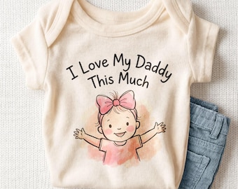 I Love My Daddy This Much Baby Onesie - Cute Daddy's Girl Bodysuit