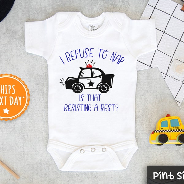 I Refuse To Rest- Is That Resisting A Rest Baby Onesie® - Funny Police Baby Onesie® - Nap Time Baby Onesie® - Funny Police Baby Gift