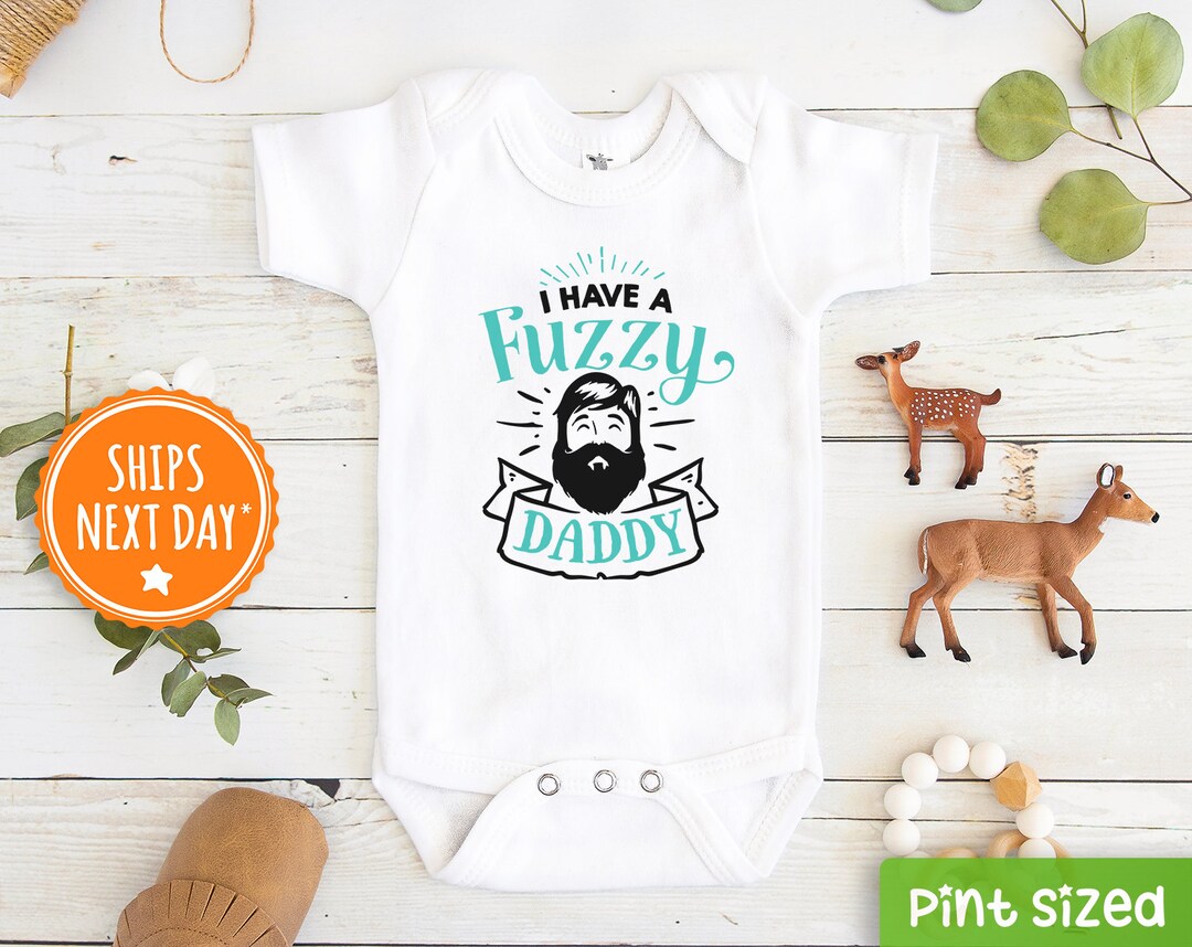 "I Have A Fuzzy Daddy" Baby Bodysuit - Cute Onesie For Newborns & Baby Showers