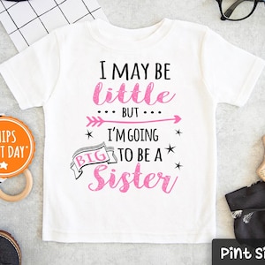 Big Sister Shirt - I May Be Little But I&#39;m Going To Be A Big Sister Toddler Shirt- Cute Announcement Kids Tee