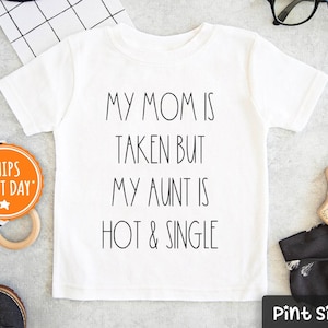 Funny Aunt Kids Shirt - My Mom Is Taken But My Aunt Is Hot Toddler Tee - Cute Aunt Baseball Tee