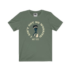 Christian t-shirt saying I ain&#39;t got no worries Bible verse Matthew 6:25- Christian Gifts, Christian gifts