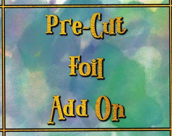 Pre-Cut Foil Add On