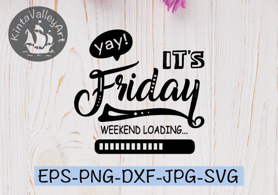 Yay Is Friday Weekend Loading Svg Eps Dxf Png Jpg Cutting Etsy